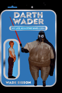 Darth Wader: My Life as a Star Wars Geek