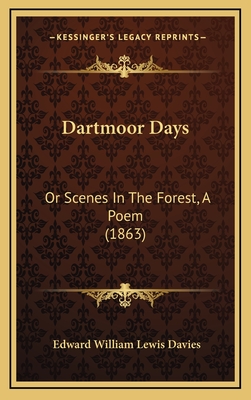 Dartmoor Days: Or Scenes in the Forest, a Poem (1863) - Davies, Edward William Lewis