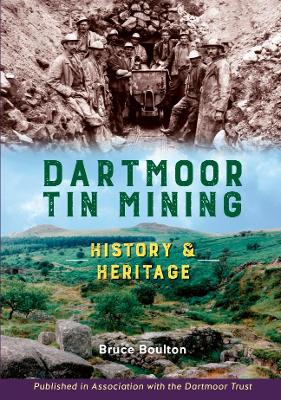 Dartmoor Tin Mining: History and Heritage - Boulton, Bruce