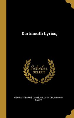 Dartmouth Lyrics; - Davis, Ozora Stearns, and Baker, William Drummond
