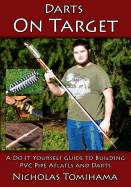 Darts on Target - PVC Atlatls: A Do It Yourself Guide to Building PVC Pipe Atlatls and Darts