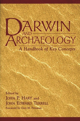 Darwin and Archaeology: A Handbook of Key Concepts - Wood, Brian, and Hart, John P (Editor), and Terrell, John Edward (Editor)