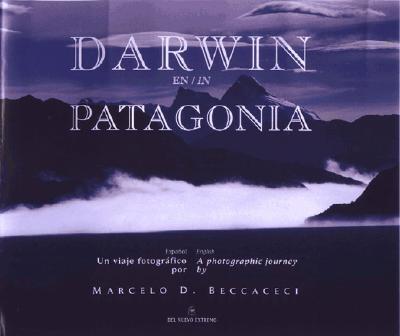 Darwin En Patagonia = Darwin in Patagonia - Beccaceci, Marcelo D (Editor), and Darwin, Charles, Professor