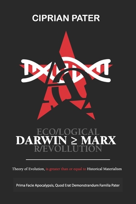 Darwin >= Marx: Eco/Logical R/Evolution - Pater, Ciprian Florin