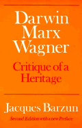 Darwin, Marx, Wagner: Critique of a Heritage - Barzun, Jacques