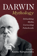Darwin Mythology: Debunking Myths, Correcting Falsehoods
