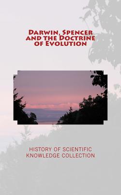 Darwin, Spencer and the Doctrine of Evolution - Youmans, Edward L, and Allen, Grant