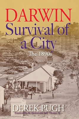 Darwin: Survival of a City, The 1890s - Pugh, Derek