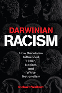 Darwinian Racism: How Darwinism Influenced Hitler, Nazism, and White Nationalism
