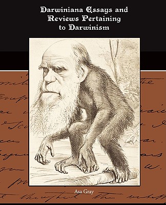 Darwiniana Essays and Reviews Pertaining to Darwinism - Gray, Asa