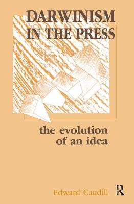 Darwinism in the Press: the Evolution of An Idea - Caudill, Edward
