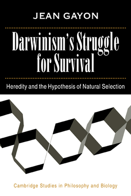 Darwinism's Struggle for Survival: Heredity and the Hypothesis of Natural Selection - Gayon, Jean