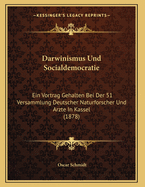 Darwinismus Und Socialdemocratie: Ein Vortrag Gehalten Bei Der 51 Versammlung Deutscher Naturforscher Und Arzte in Kassel (1878)