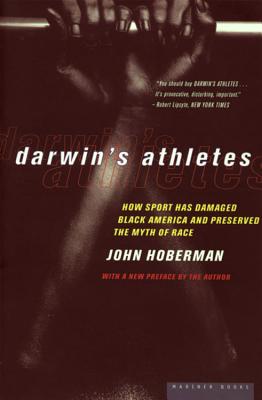 Darwin's Athletes: How Sport Has Damaged Black America and Preserved the Myth of Race - Hoberman, John Milton (Preface by)