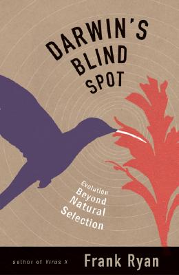 Darwin's Blind Spot: Evolution Beyond Natural Selection - Ryan, Frank, Dr.