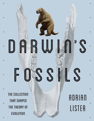 Darwin's Fossils: The Collection That Shaped the Theory of Evolution - Lister, Adrian