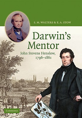 Darwin's Mentor: John Stevens Henslow, 1796-1861 - Walters, S M, and Stow, E A, and Bateson, Patrick (Foreword by)