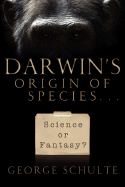 Darwin's Origin of Species... Science or Fantasy?