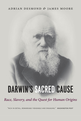 Darwin's Sacred Cause: Race, Slavery and the Quest for Human Origins - Desmond, Adrian, and Moore, James