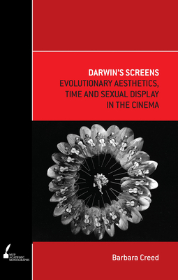 Darwin's Screens: Evolutionary Aesthetics, Time and Sexual Display in the Cinema - Creed, Barbara