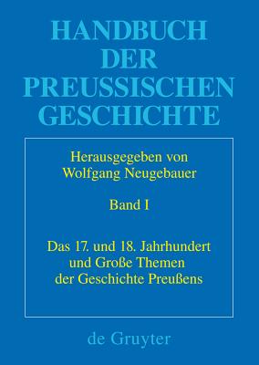 Das 17. Und 18. Jahrhundert Und Gro?e Themen Der Geschichte Preu?ens - Neugebauer, Wolfgang (Editor), and Kleinehagenbrock, Frank (Contributions by)