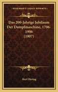 Das 200-Jahrige Jubilaum Der Dampfmaschine, 1706-1906 (1907)