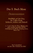 Das 5. Buch Mose, Deuteronomium, das 5. Gesetzbuch aus dem Alten Testament, R?ckblick auf den Weg des Volkes Israel, Reflexion, Schluss und Zukunft: 1., 2. und 3. Rede des Mose, Pflichten eines jeden Israeliten gegen?ber JHWH, Ank?ndigung des Messias...