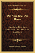 Das Abendmal Des Herrn: Historische Einleitung, Bibel-Lehre Und Geschichte Derselben (1823)