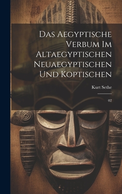 Das Aegyptische Verbum Im Altaegyptischen Neuaegyptischen Und Koptischen: 02 - Sethe, Kurt