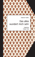 Das alles wundert mich sehr: Gedichte, Erster Teil