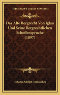 Das Alte Bergrecht Von Iglau Und Seine Bergrechtlichen Schoffenspruche (1897)