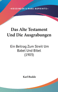 Das Alte Testament Und Die Ausgrabungen: Ein Beitrag Zum Streit Um Babel Und Bibel (1903)