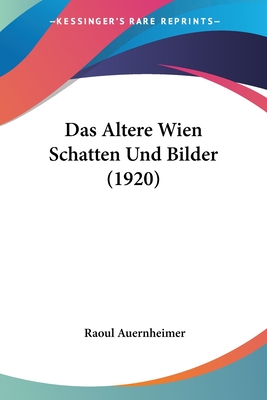 Das Altere Wien Schatten Und Bilder (1920) - Auernheimer, Raoul