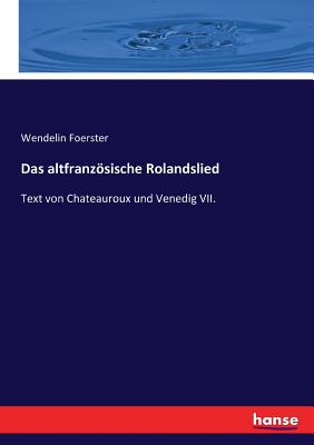 Das altfranzsische Rolandslied: Text von Chateauroux und Venedig VII. - Foerster, Wendelin