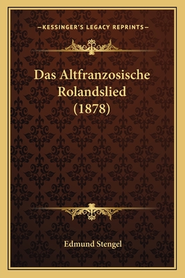 Das Altfranzosische Rolandslied (1878) - Stengel, Edmund