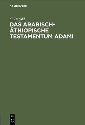 Das arabisch-?thiopische Testamentum Adami - Bezold, C