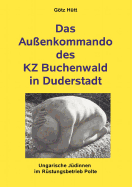 Das Au?enkommando des KZ Buchenwald in Duderstadt: Ungarische J?dinnen im R?stungsbetrieb Polte