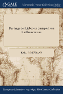 Das Auge Der Liebe: Ein Lustspiel: Von Karl Immermann