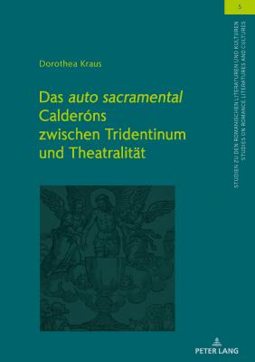 Das auto sacramental Calder?ns zwischen Tridentinum und Theatralitaet - Von Tschilschke, Christian, and Kraus, Dorothea