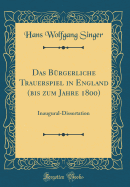 Das Brgerliche Trauerspiel in England (Bis Zum Jahre 1800): Inaugural-Dissertation (Classic Reprint)