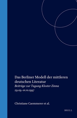 Das Berliner Modell Der Mittleren Deutschen Literatur: Beitr?ge Zur Tagung Kloster Zinna 29.09.-01.10.1997 - Caemmerer, Christiane, and Delabar, Walter, and Jungmayr, Jrg