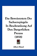 Das Beweissystem Des Sachsenspiegels: In Beschrankung Auf Den Burgerlichen Prozess (1858)