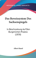 Das Beweissystem Des Sachsenspiegels: In Beschrankung Auf Den Burgerlichen Prozess (1858)