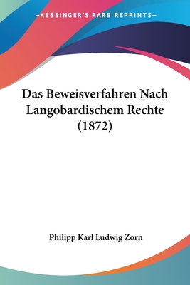 Das Beweisverfahren Nach Langobardischem Rechte (1872) - Zorn, Philipp Karl Ludwig