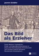 Das Bild als Erzieher: Daniel Nikolaus Chodowieckis Kinder- und Jugendbuchillustrationen in Johann Bernhard Basedows Elementarwerk und Christian Gotthilf Salzmanns Moralischem Elementarbuch