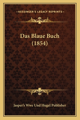 Das Blaue Buch (1854) - Jasper's Wwe Und Hugel Publisher