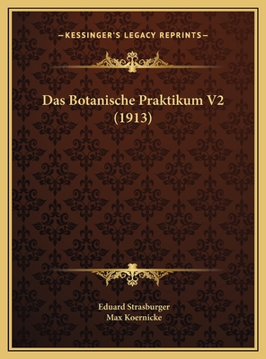 Das Botanische Praktikum V2 (1913) - Strasburger, Eduard, and Koernicke, Max (Editor)