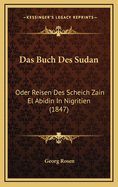 Das Buch Des Sudan: Oder Reisen Des Scheich Zain El Abidin in Nigritien (1847)