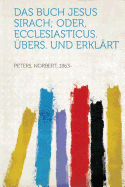 Das Buch Jesus Sirach; Oder, Ecclesiasticus. Ubers. Und Erklart