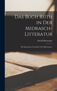Das Buch Ruth in Der Midrasch-Litteratur: Ein Beitrag Zur Geschichte Der Bibelexegese